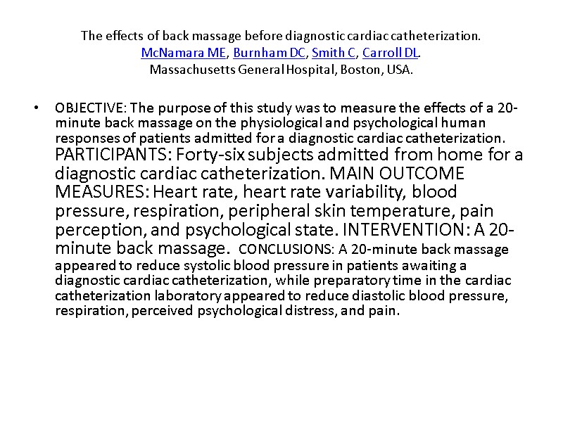 The effects of back massage before diagnostic cardiac catheterization. McNamara ME, Burnham DC, Smith